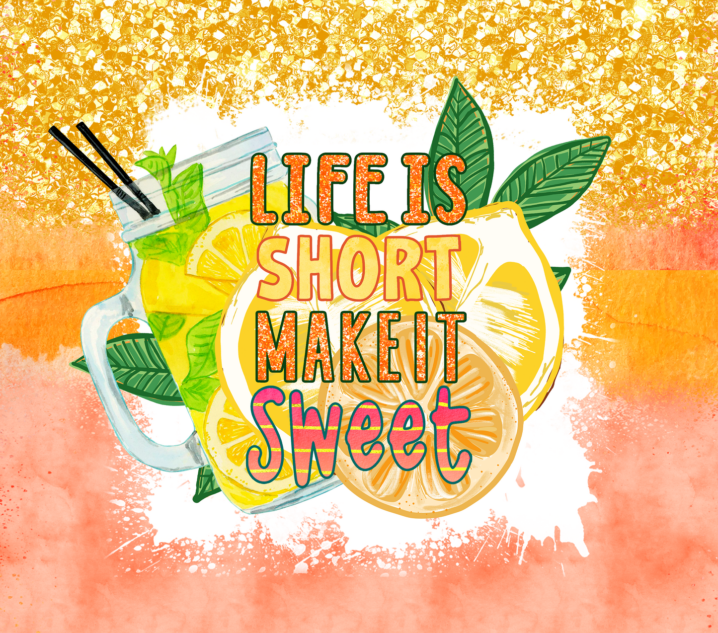 Life is Short Make it Sweet